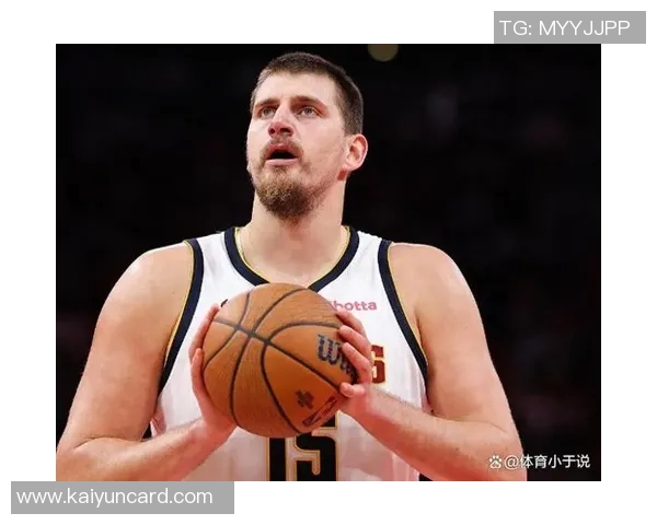 约基奇分享篮球哲学：正确节奏与打球方式带来积极结果